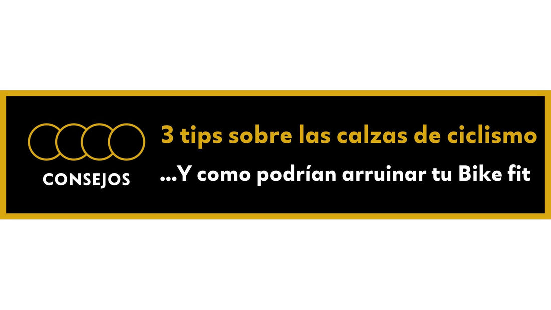 3 Consejos sobre las Calzas de ciclismo Y como podrían arruinar tu Bike Fit